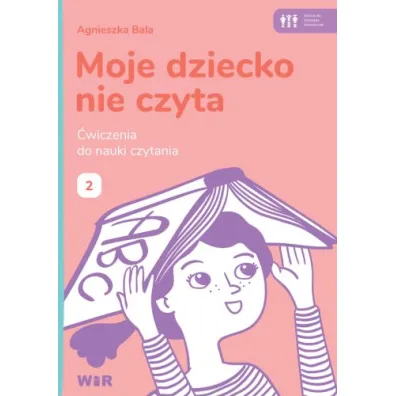 Moje dziecko nie czyta �wiczenia do nauki czytania Zeszyt 2 - Agnieszka Bala