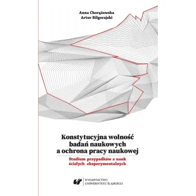 Konstytucyjna wolno�� bada� naukowych a ochrona.. - Anna Chor��ewska, Artur Bi�gorajski