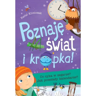 Poznaj� �wiat i kropka! Co cyka w zegarze? Jak powsta�y kalendarze?