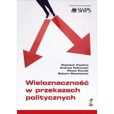 Wieloznaczno�� w przekazach politycznych (OT) - Andrzej Falkowski, Wojciech Cwalina, Pawe�  Koniak