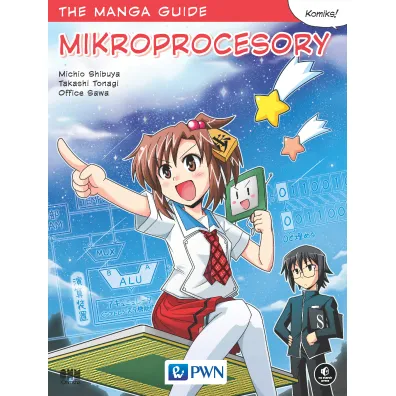 The Manga Guide. Mikroprocesory - Michio Shibuya, Sawa Office, Takashi Tonagi