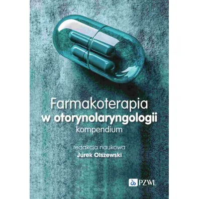 Farmakoterapia w otorynolaryngologii. Kompendium - Jurek Olszewski
