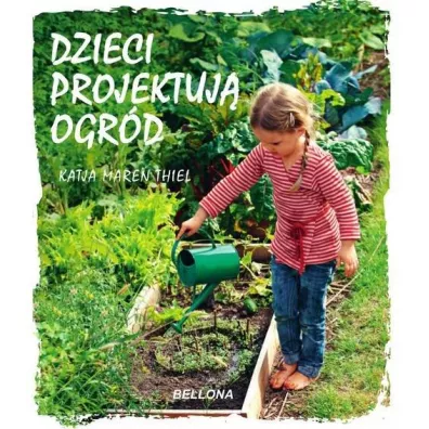 Dzieci projektuj� ogr�d - Katja Maren Thiel