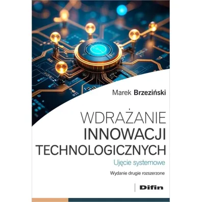 Wdra�anie innowacji technologicznych. Uj�cie systemowe - Marek Brzezi�ski