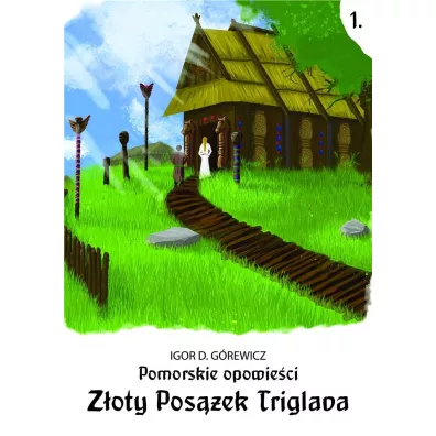 Pomorskie opowie�ci 1. Z�oty pos��ek Triglava - Igor D. G�rewicz