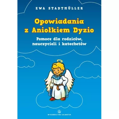 Opowiadania z Anio�kiem Dyzio. Pomoc dla rodzic�w - Ewa Stadtmuller