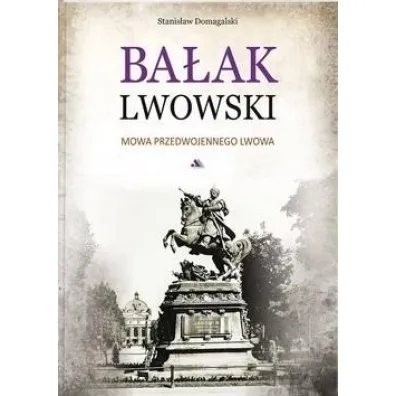 Ba�ak Lwowski. Mowa przedwojennego Lwowa - Stanis�aw Domagalski