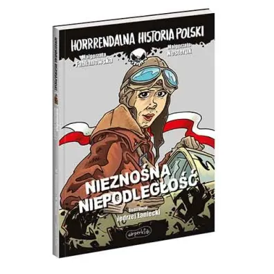 Niezno�na niepodleg�o��. Horrrendalna historia Polski