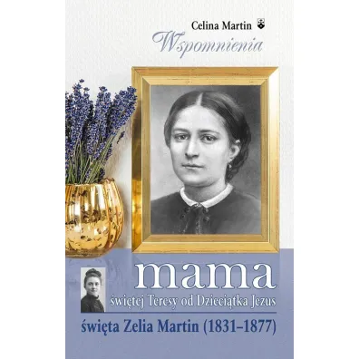 Mama �w. Teresy od Dzieci�tka Jezus - Martin Celina