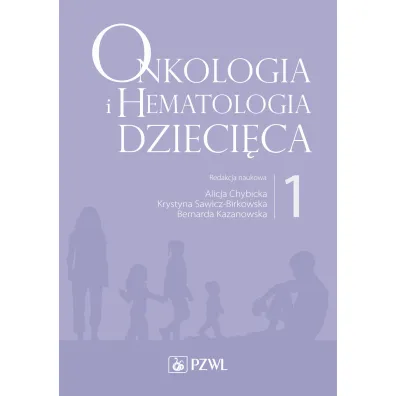 Onkologia i hematologia dzieci�ca. Tom 1 - Alicja Chybicka, Krystyna Sawicz-Birkowska, Bernarda Kazanowska