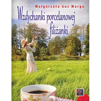 Wzdychanki porcelanowej fili�anki - Ma�gorzata Guz Margo