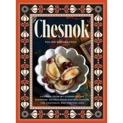 Chesnok. Cooking from My Corner of the Diaspora. Recipes from Eastern Europe, the Caucasus, and Cen wer. angielska - Polina Chesnakova
