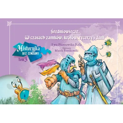 �redniowiecze. W czasach zamk�w, kr�l�w, rycerzy i dam. Historyjka bez cenzury. Tom 3 - Ewa Piotrowska-Rola