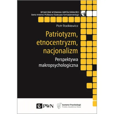Patriotyzm, etnocentryzm, nacjonalizm. Perspektywa makropsychologiczna - Piotr Radkiewicz