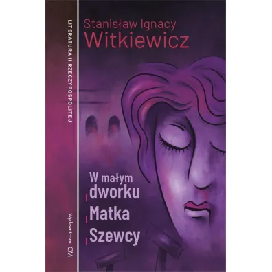 W ma�ym dworku, Matka, Szewcy - Stanis�aw Ignacy Witkiewicz