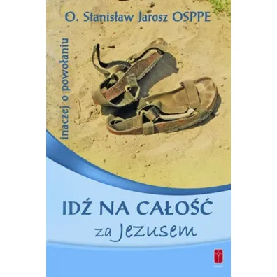 Id� na ca�o�� za Jezusem. Inaczej o powo�aniu - Stanis�aw Jarosz