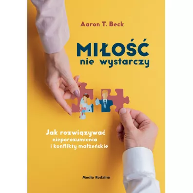 Mi�o�� nie wystarczy. Jak rozwi�zywa� nieporozumienia i konflikty ma��e�skie