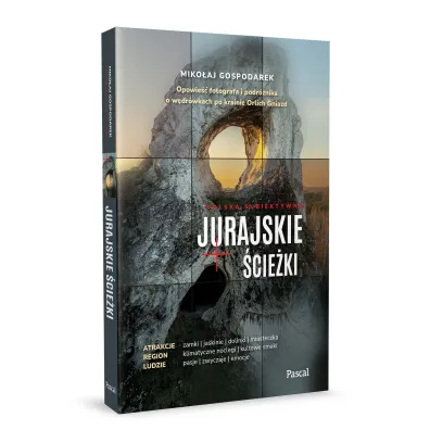 Jurajskie �cie�ki. Opowie�� fotografa i podr�nika o w�dr�wkach po krainie Orlich Gniazd