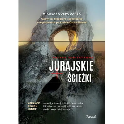 Jurajskie �cie�ki. Opowie�� fotografa i podr�nika o w�dr�wkach po krainie Orlich Gniazd