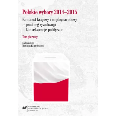 Polskie wybory 2014-2015. Kontekst krajowy.. T.1 - Mariusz  Kolczy�ski