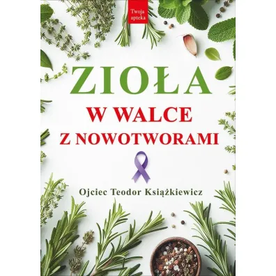 Zio�a w walce z nowotworami - Teodor Ksi��kiewicz