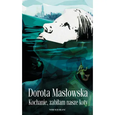 Kochanie zabi�am nasze koty - Dorota Mas�owska