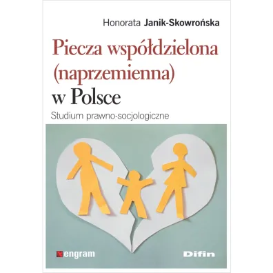 Piecza wsp�dzielona (naprzemienna) w Polsce. Studium prawno-socjologiczne - Honorata Janik-Skowro�ska