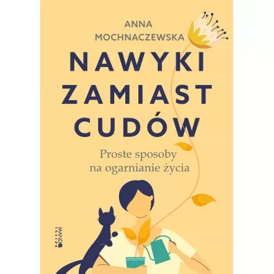 Nawyki zamiast cudw. Proste sposoby na... - Anna Mochnaczewska