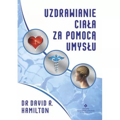 Uzdrawianie cia�a za pomoc� umys�u - David R. Hamilton