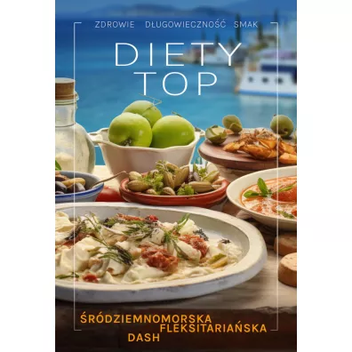 Diety TOP. rdziemnomorska, DASH, fleksitarianska