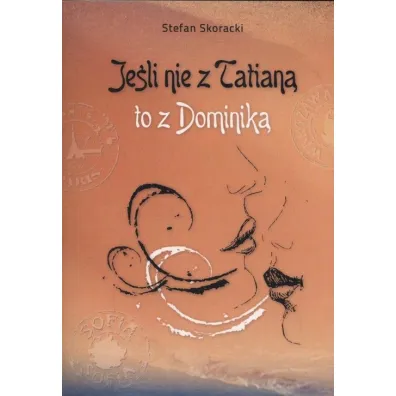 Je�li nie z Tatian� to z Dominik� - Stefan Skoracki