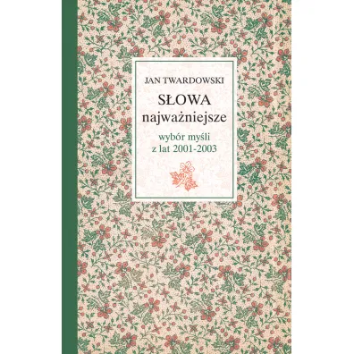 S�owa najwa�niejsze wyb�r my�li z lat 2001-2003 - Jan Twardowski