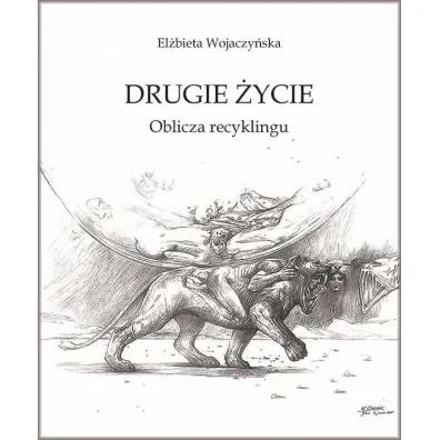Drugie �ycie. Oblicza recyklingu - El�bieta  Wojaczy�ska