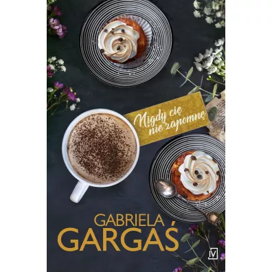 Nigdy ci� nie zapomn�. Saga Dobrzy�skich. Tom 3 - Gabriela Garga�