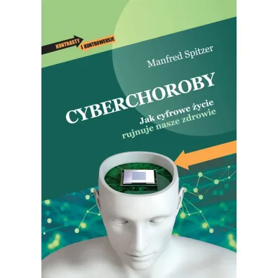 Cyberchoroby. Jak cyfrowe �ycie rujnuje nasze zdrowie - Manfred Spitzer