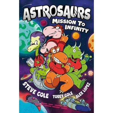 Astrosaurs: Mission to Infinity - Steve Cole