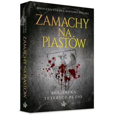 Zamachy na Piast�w - Agnieszka Teterycz-Puzio