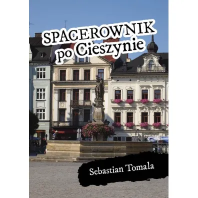 Spacerownik po Cieszynie - Sebastian  Tomala