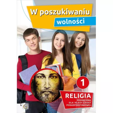W poszukiwaniu wolno�ci. Podr�cznik do religii dla I klasy szko�y ponadpodstawowej