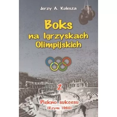 Pi�kno sukcesu (Rzym 1960). Boks na Igrzyskach Olimpilskich. Tom 2 - Jerzy Kulesza