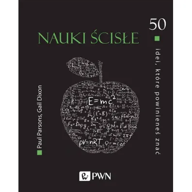 50 idei, kt�re powiniene� zna�. Nauki �cis�e - Paul  Parsons, Gail Dixon