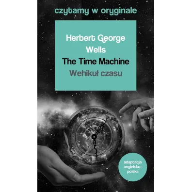 The Time Machine. Wehiku� czasu. Czytamy w oryginale - Herbert George Wells