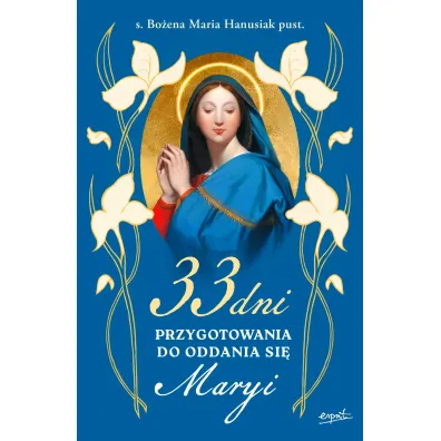 33 dni przygotowania do Oddania si� Maryi - Bo�ena Maria Hanusiak