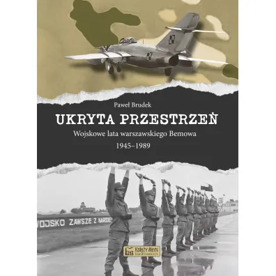Ukryta przestrze�. Wojskowe lata warszawskiego Bemowa 1945–1989 - Pawe� Brudek