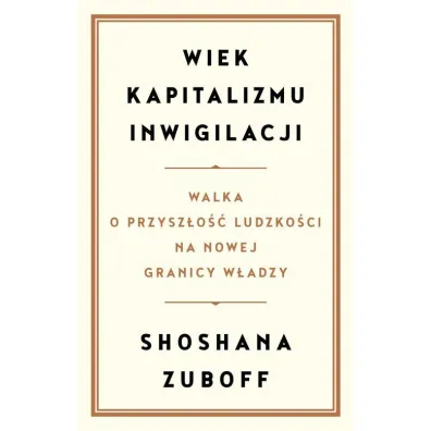 Wiek kapitalizmu inwigilacji - Shoshana Zuboff