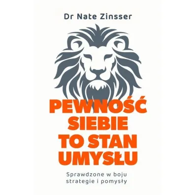 Pewno�� siebie to stan umys�u. Sprawdzone w boju strategie i pomys�y - Nathaniel  Zinsser