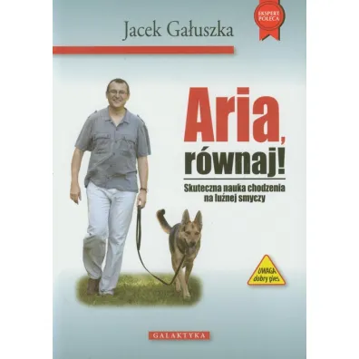 Aria, r�wnaj! Skuteczna nauka chodzenia na smyczy - Jacek Ga�uszka