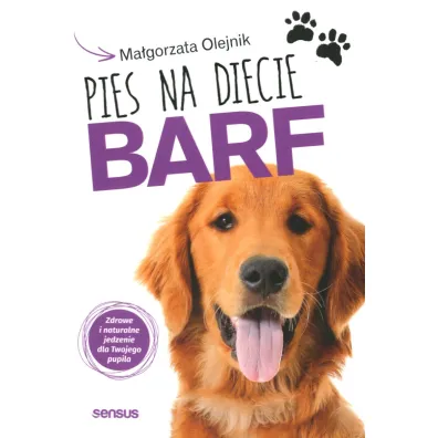 Pies na diecie BARF. Zdrowe i naturalne jedzenie dla Twojego pupila - Ma�gorzata Olejnik