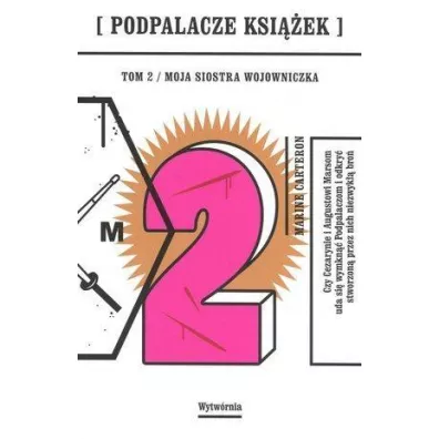 Moja siostra wojowniczka. Podpalacze ksi��ek. Tom 2 - Carteron Marine