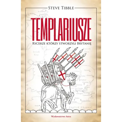 Templariusze. Rycerze kt�rzy stworzyli Brytani� - Steve  Tibble